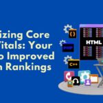Optimizing Core Web Vitals: Your Path to Improved Search Rankings