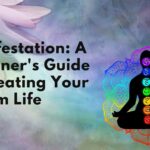 Manifestation: A Beginner's Guide to Creating Your Dream Life