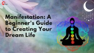Manifestation: A Beginner's Guide to Creating Your Dream Life