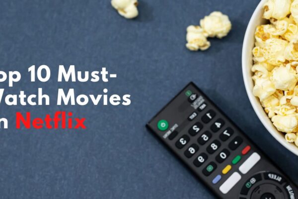 Top 10 Must-Watch Movies on Netflix Must-Watch Movies on Netflix